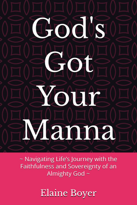 God's Got Your Manna: ~ Navigating Life's Journey with the Faithfulness