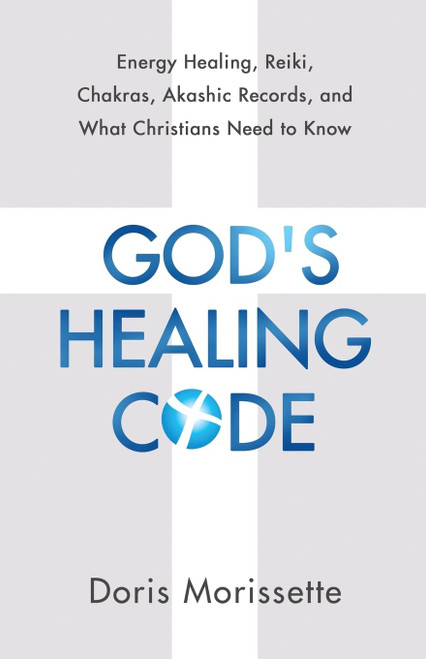 God's Healing Code: Energy Healing, Reiki, Chakras, Akashic Records, and