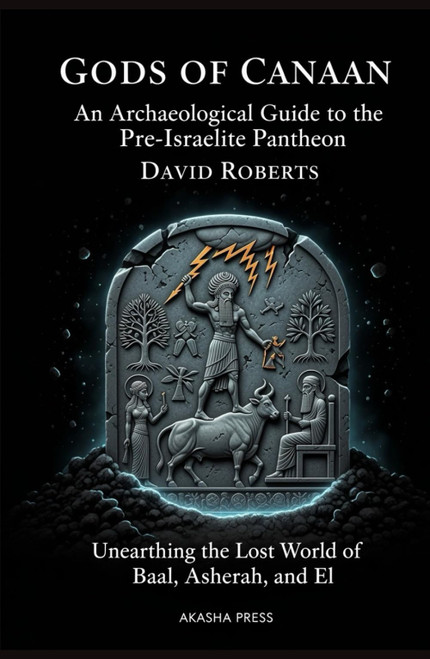 Gods of Canaan: An Archaeological Guide to the Pre-Israelite Pantheon: