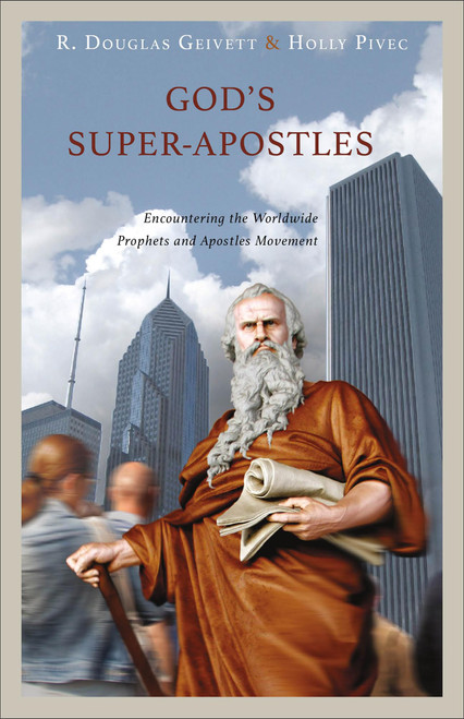 God's Super-Apostles: Encountering the Worldwide Prophets and Apostles