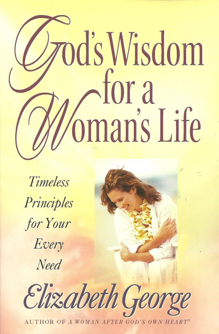 God's Wisdom for a Woman's Life: Timeless Principles for Your Every Need