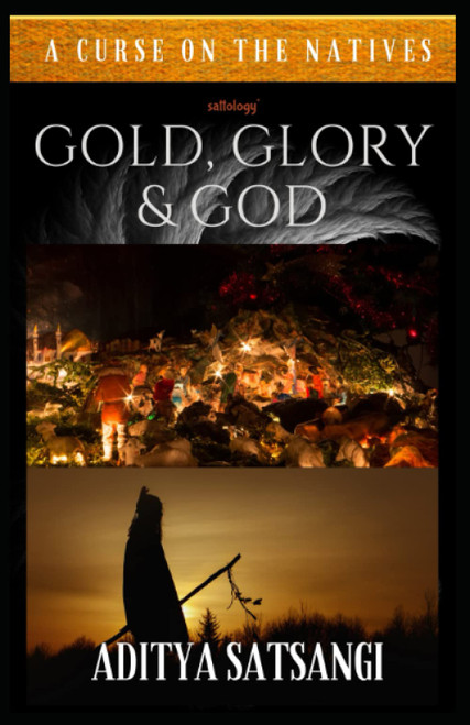 Gold, Glory & God: A Curse on the Natives (Sattology)