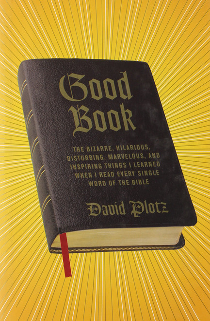 Good Book: The Bizarre, Hilarious, Disturbing, Marvelous, and Inspiring