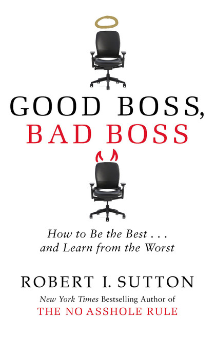 Good Boss, Bad Boss: How to Be the Best and Learn from the Worst