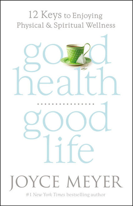 Good Health, Good Life: 12 Keys to Enjoying Physical and Spiritual