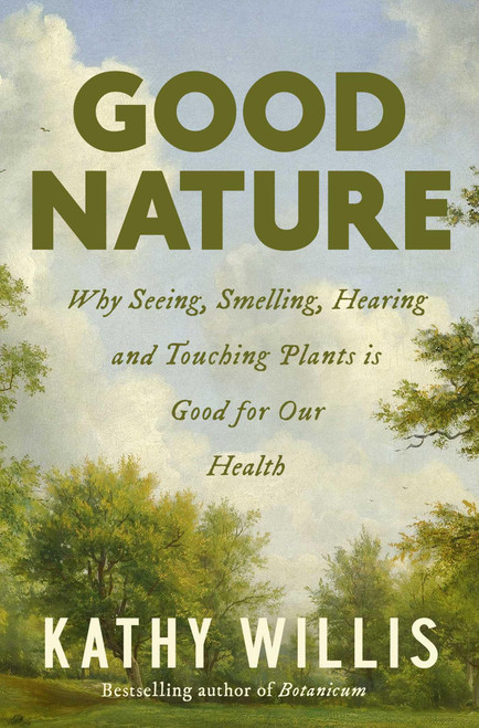 Good Nature: Why Seeing, Smelling, Hearing, and Touching Plants is Good