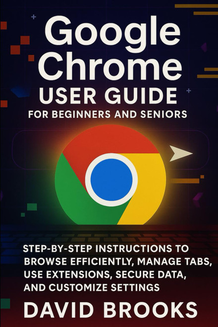 Google Chrome User Guide For Beginners and Seniors