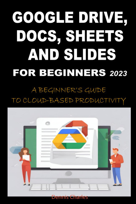 Google Drive, Docs, Sheets and Slides for Beginners 2023
