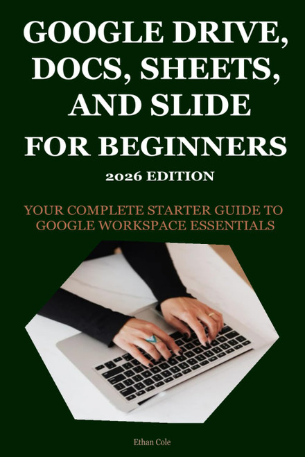 Google Drive, Docs, Sheets, and Slides for Beginners 2026 Edition