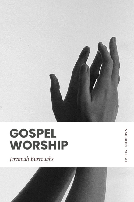 Gospel Worship: In Modern, Updated English
