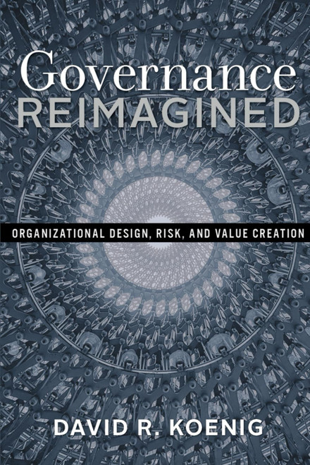 Governance Reimagined: Organizational Design, Risk, and Value Creation