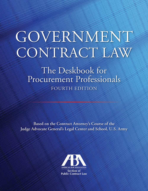 Government Contract Law: The Deskbook for Procurement Professionals