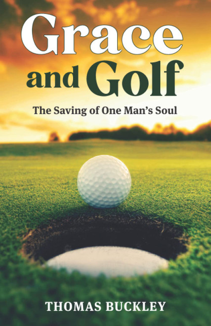 Grace and Golf: The Saving of One Man's Soul