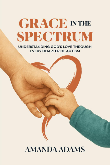 Grace In The Spectrum: Understanding God's Love Through Every Chapter Of