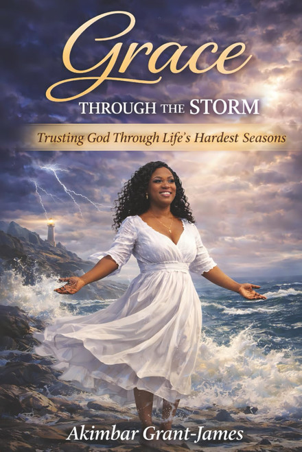 GRACE THROUGH THE STORM: Trusting God Through Life's Hardest Seasons
