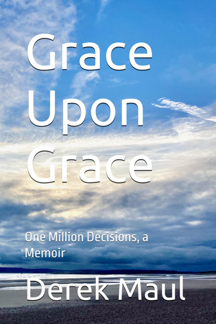 Grace Upon Grace: One Million Decisions, a Memoir