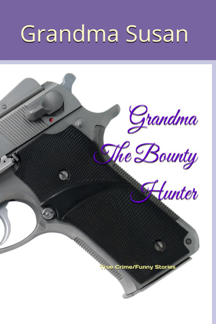 Grandma The Bounty Hunter: True Crime|Funny Stories|6 x 9 book of short