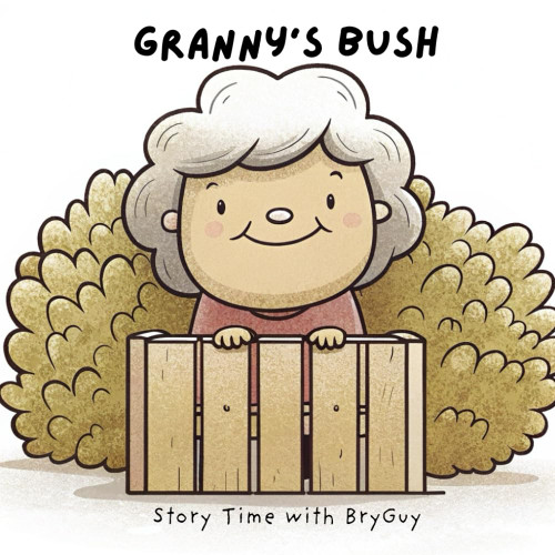 Granny's Bush (Story Time with BryGuy)