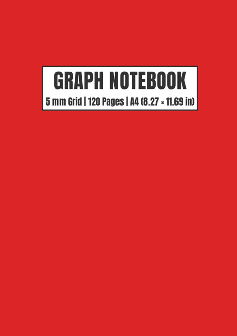 Graph Notebook 5 mm Grid Paper A4 (8.27 x 11.69 Inches) – 120 Pages: Quad Ruled Squared Paper for Math