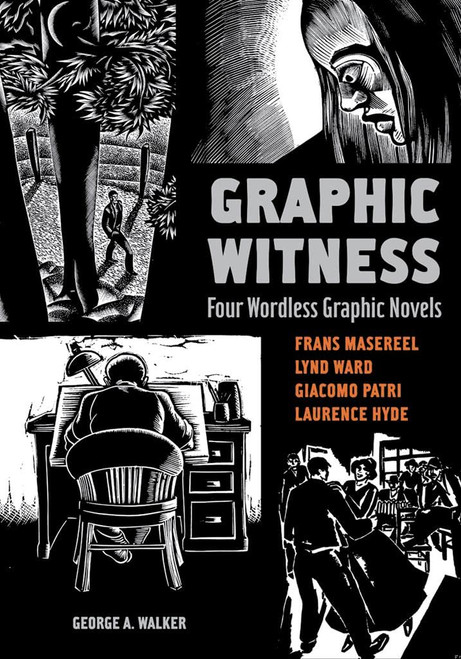 Graphic Witness: Four Wordless Graphic Novels by Frans Masereel