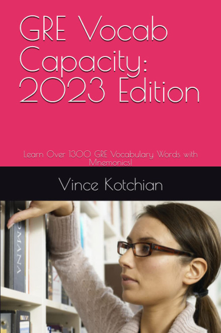 GRE Vocab Capacity: 2023 Edition: Learn Over 1300 GRE Vocabulary Words