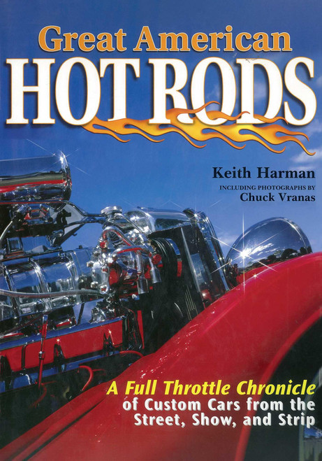 Great American Hot Rods: A Full Throttle Chronicle of Custom Cars from