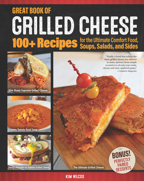 Great Book of Grilled Cheese: 100+ Recipes for the Ultimate Comfort Food
