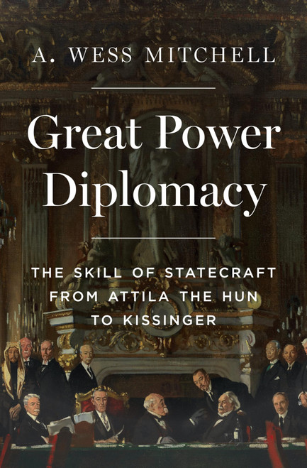 Great Power Diplomacy: The Skill of Statecraft from Attila the Hun to
