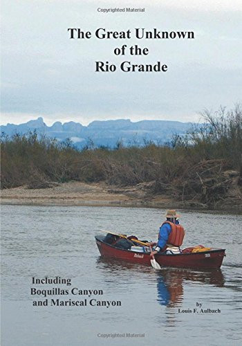 Great Unknown of the Rio Grande: Terlingua Creek to La Linda