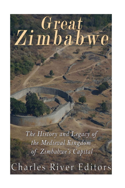 Great Zimbabwe: The History and Legacy of the Medieval Kingdom of