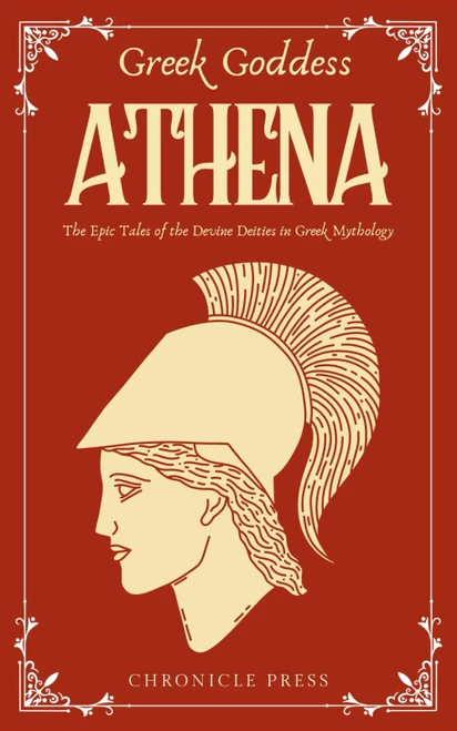 Greek Goddess Athena: The Epic Tales of the Devine Deities in Greek