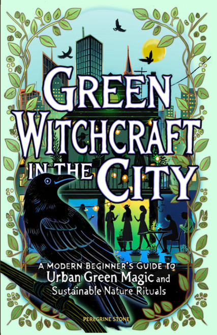 Green Witchcraft in the City: A Modern Beginner's Guide to Urban Green