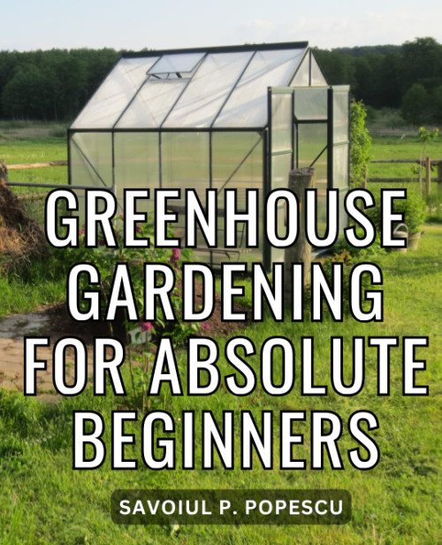 Greenhouse Gardening For Absolute Beginners