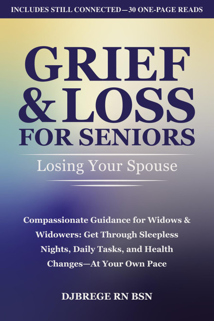 Grief & Loss for Seniors: Losing Your Spouse: Compassionate Guidance for