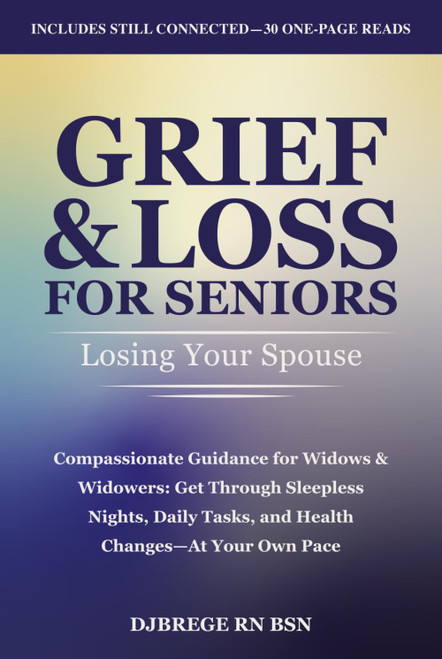 Grief & Loss for Seniors: Losing Your Spouse: Compassionate Guidance for