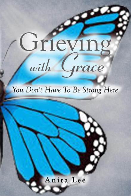 Grieving with Grace: You Don't Have To Be Strong Here