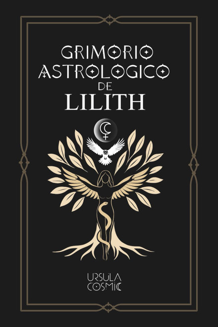 Grimorio Astrologico de Lilith: Guía esotérica para trabajar con la energía de Lilith en