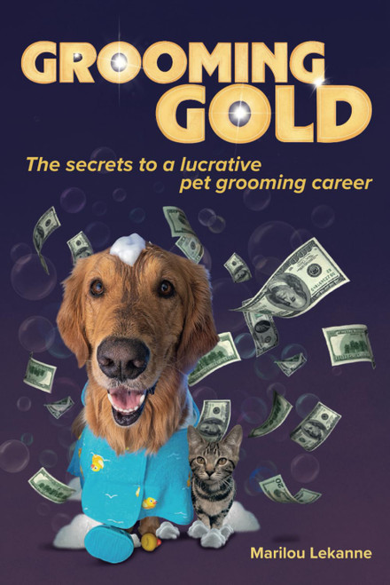 Grooming Gold: The Secrets to a Lucrative Pet Grooming Career