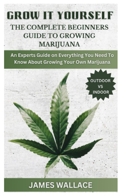 Grow It Yourselfthe Complete Beginners Guide to Growing Marijuana