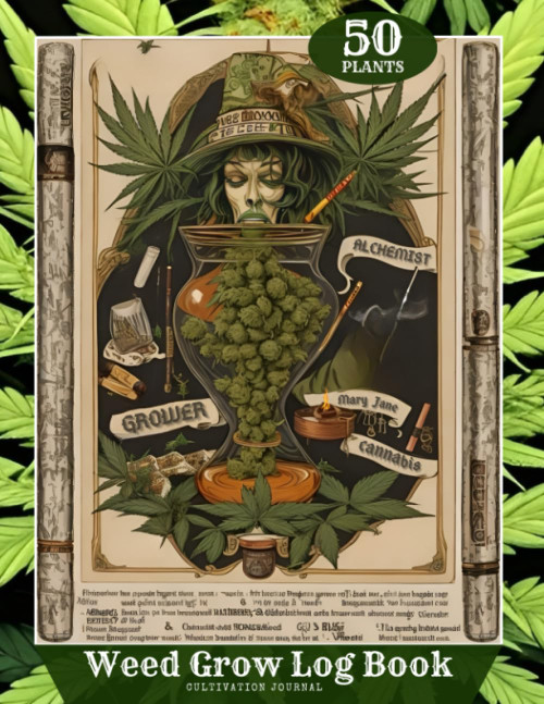 Grow Weed Log Book: Cultivation Journal | Alchemist Edition | 50 Strain