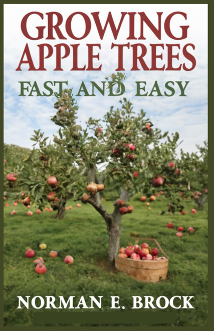 GROWING APPLE TREES FAST AND EASY: Beginners Guide To Growing