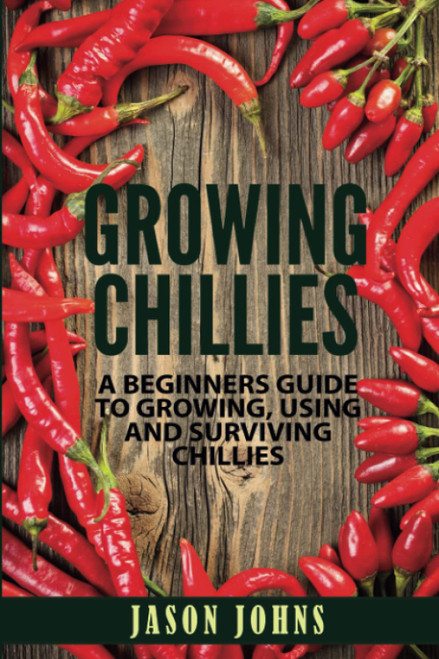 Growing Chilies - A Beginners Guide To Growing