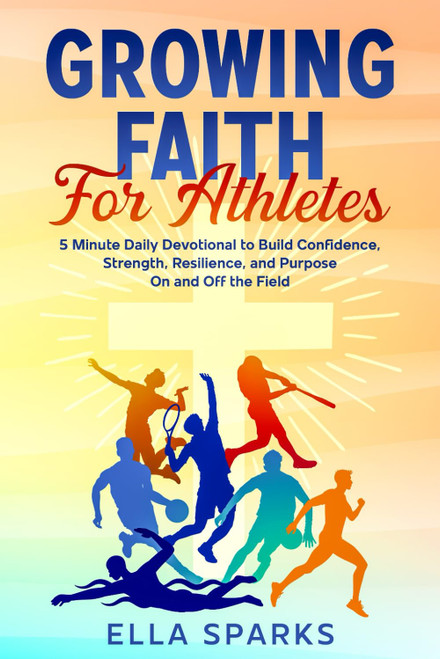 Growing Faith For Athletes: 5 Minute Daily Devotional to Build Confidence