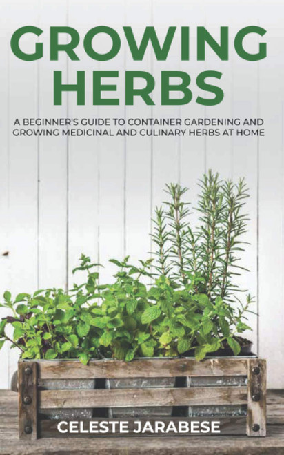 Growing Herbs: A Beginner's Guide to Container Gardening and Growing