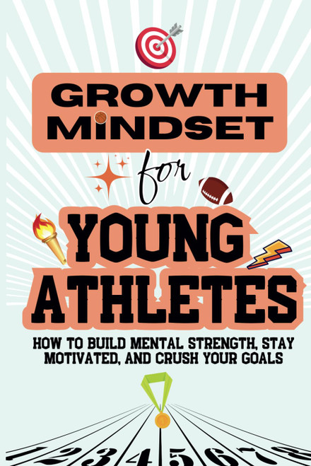 Growth Mindset for Young Athletes: How to Build Mental Strength