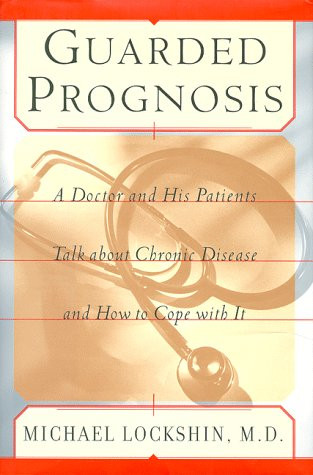 Guarded Prognosis: A Doctor and His Patients Talk About Chronic Disease