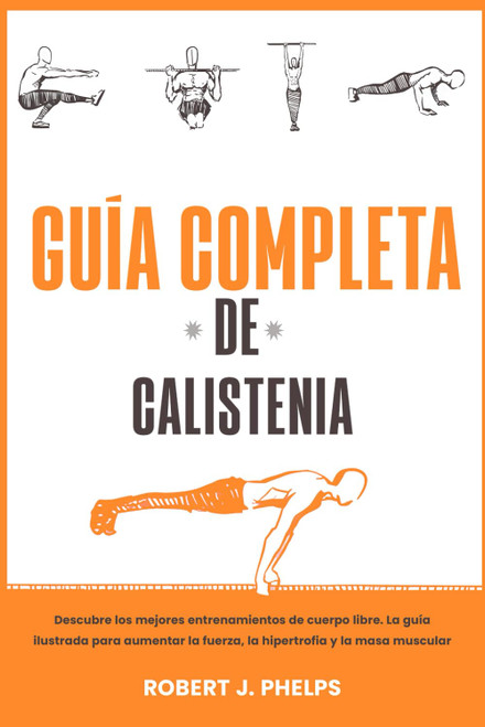 Guía completa de calistenia: descubre los mejores entrenamientos de cuerpo libre. La guía