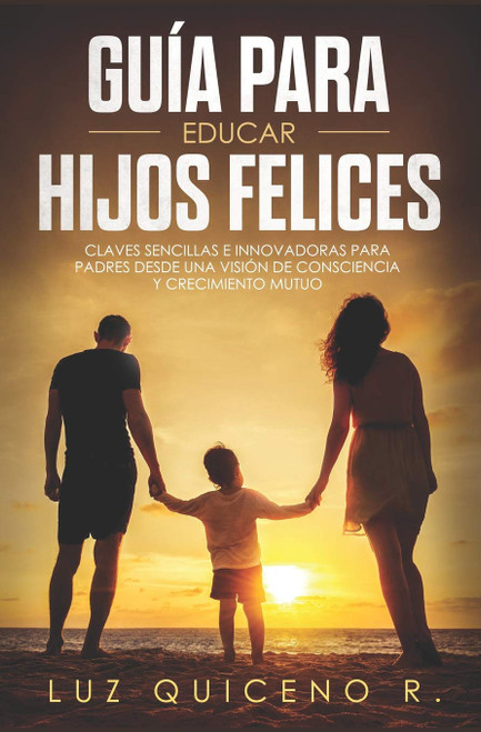Guía para educar hijos felices (Spanish Edition)