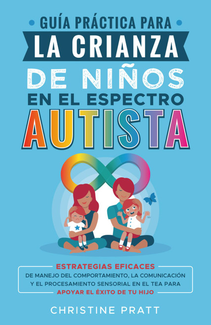 Guía práctica para la crianza de niños en el espectro autista