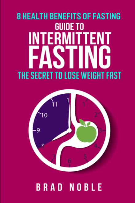 Guide To Intermittent Fasting: The Secret To Lose Weight Fast